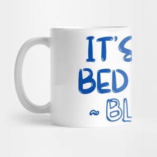 ITS NOT BED TIME Mug